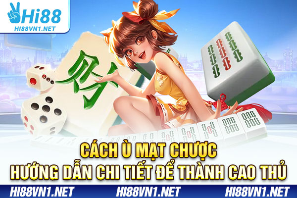 Cách Ù Mạt Chược - Hướng Dẫn Chi Tiết Để Thành Cao Thủ